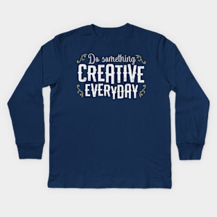 Do Something Creative Everyday Kids Long Sleeve T-Shirt